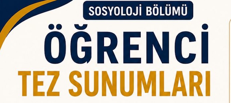 Sosyoloji Bölümü Öğrenci Tez Sunumları 