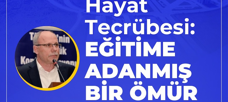 Hayat Tecrübesi: Eğitime Adanmış Bir Ömür